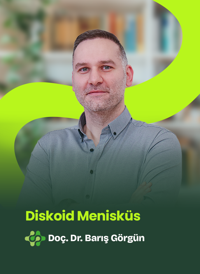 Doç. Dr. Barış Görgün - Diskoid Menisküs