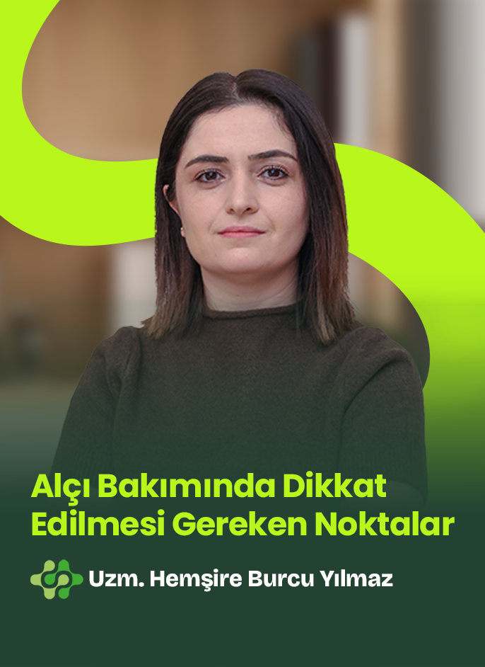 Alçı Bakımında Dikkat Edilmesi Gereken Noktalar - Uzm. Hemşire Burcu Yılmaz