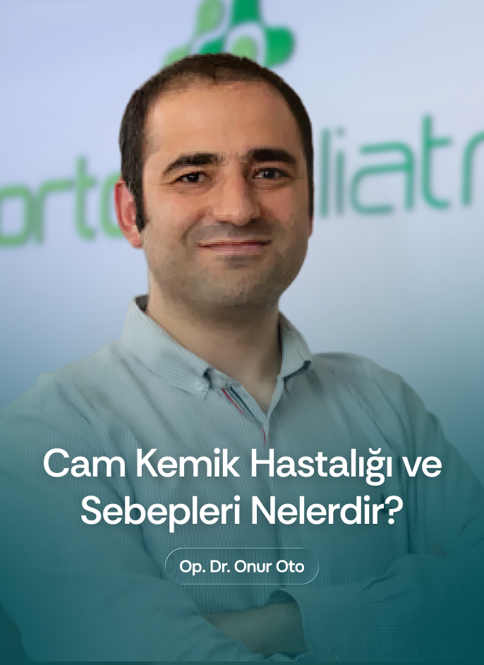 Cam Kemik Hastalığı ve Sebepleri Nelerdir?