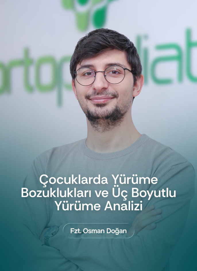 Fzt. Osman-Doğan - Çocuklarda Yürüme Bozuklukları ve Üç Boyutlu Yürüme Analizi