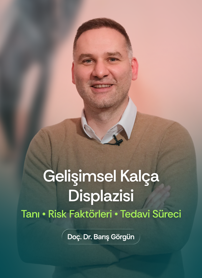 Doç. Dr. Barış Görgün - Gelişimsel Kalça Displazisi Nedir? Tanı - Risk Faktörleri - Tedavi Süreci