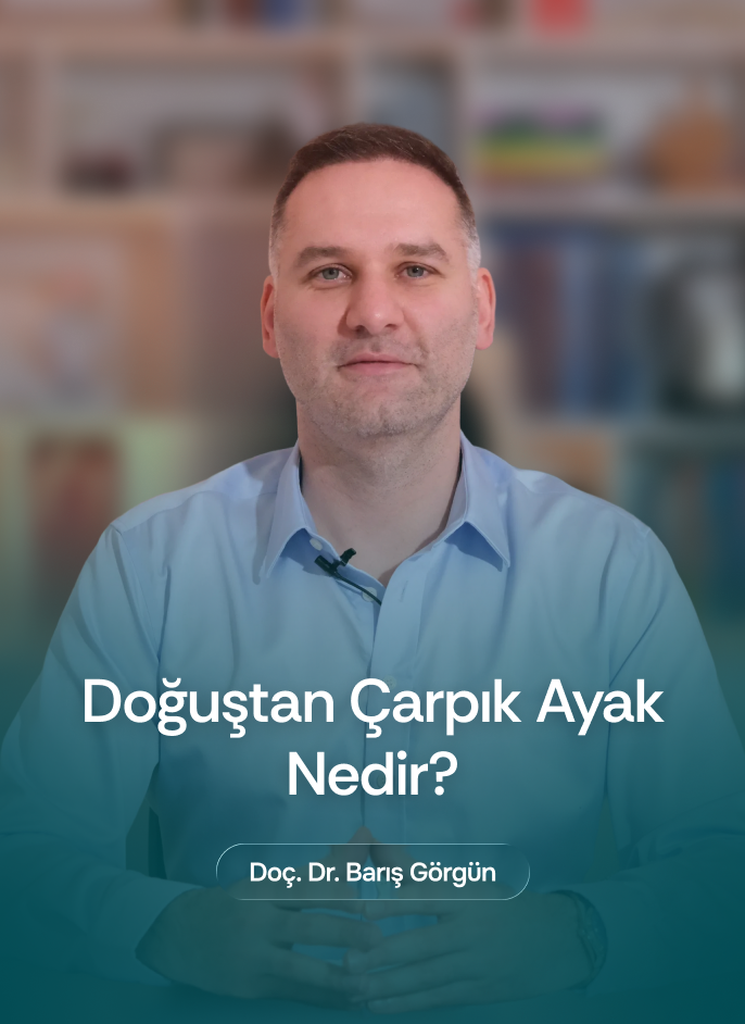 Doç. Dr. Barış Görgün - Doğuştan Çarpık Ayak Nedir?