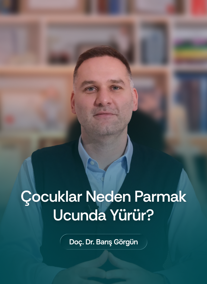 Doç. Dr. Barış Görgün - Çocuklar Neden Parmak Ucunda Yürür