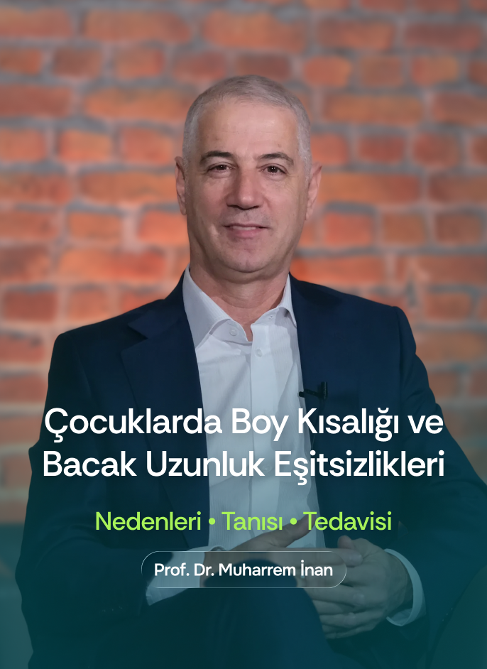 Prof. Dr. Muharrem İnan - Çocuklarda Boy Kısalığı ve Bacak Uzunluk Eşitsizlikleri