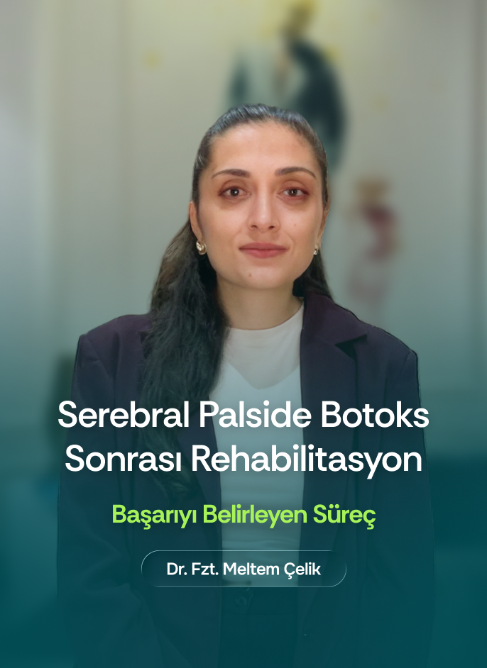 Dr. Fzt. Meltem Çelik - Serebral Palside Botoks Sonrası Rehabilitasyon