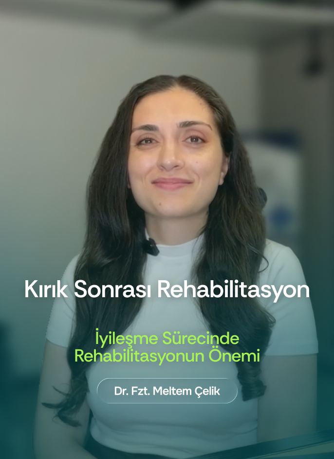 Dr. Fzt. Meltem Çelik - Kırık Sonrası Rehabilitasyon